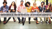 Gnration Z : Savoir instaurer un climat de confiance